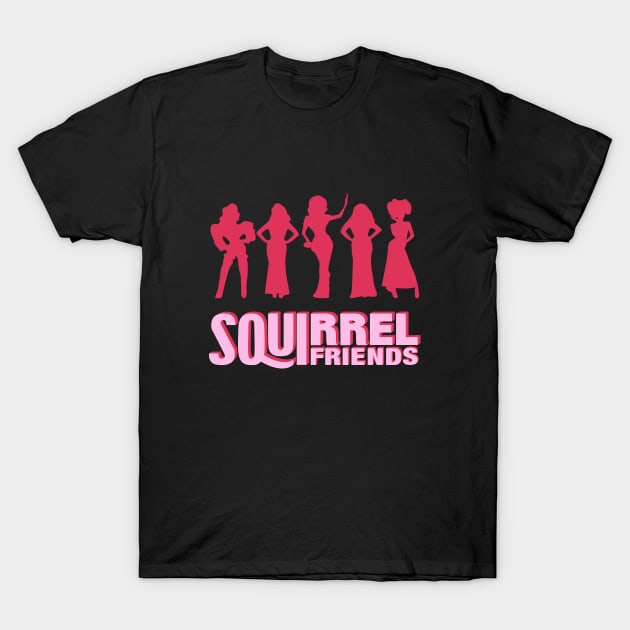 My Squirrel Friends- Rupaul Drag Race T-Shirt by NickiPostsStuff
